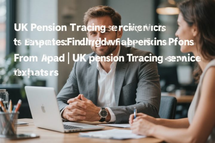 UK Pension Tracing Services for Expats: Finding Old Workplace Pensions From Abroad