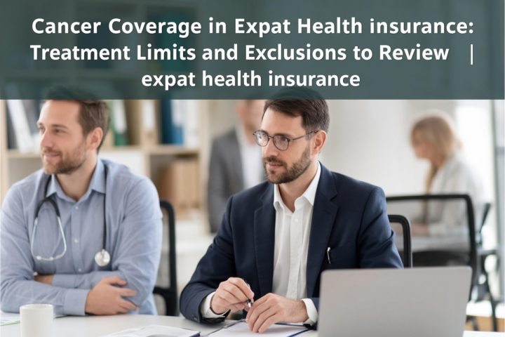 Cancer Coverage in Expat Health Insurance: Treatment Limits and Exclusions to Review