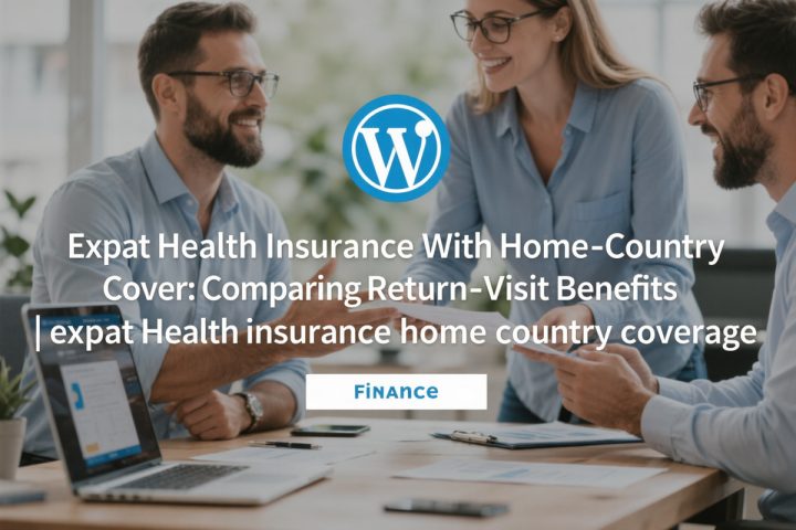 Expat Health Insurance With Home-Country Cover: Comparing Return-Visit Benefits