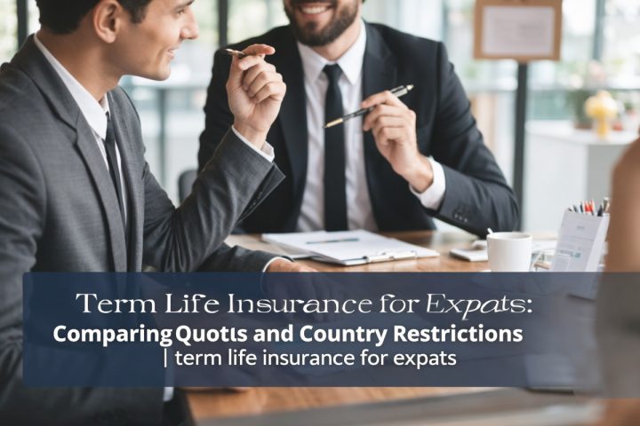 Term Life Insurance for Expats: Comparing Quotes and Country Restrictions