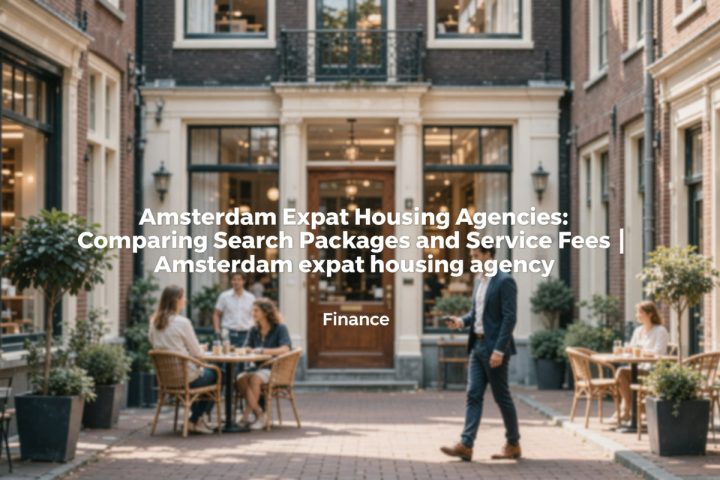 Amsterdam Expat Housing Agencies: Comparing Search Packages and Service Fees