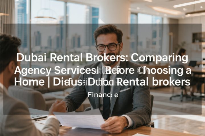Dubai Rental Brokers: Comparing Agency Services Before Choosing a Home