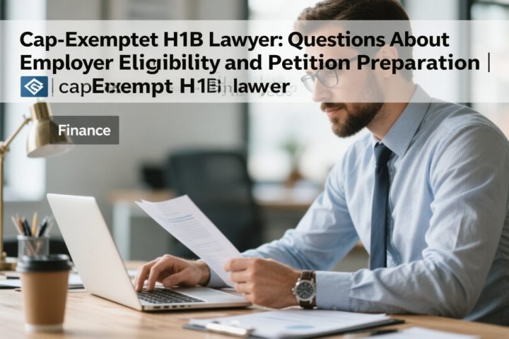 Cap-Exempt H-1B Lawyer: Questions About Employer Eligibility and Petition Preparation