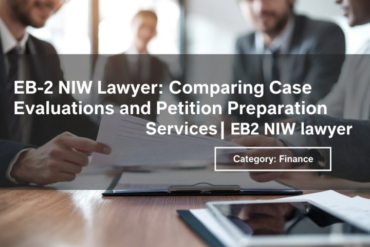 EB-2 NIW Lawyer: Comparing Case Evaluations and Petition Preparation Services
