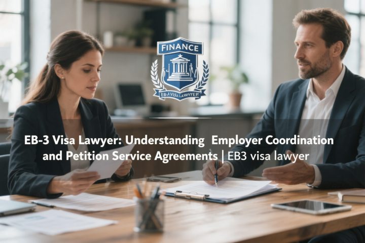 EB-3 Visa Lawyer: Understanding Employer Coordination and Petition Service Agreements