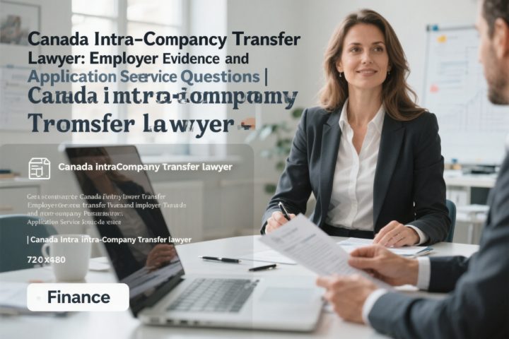 Canada Intra-Company Transfer Lawyer: Employer Evidence and Application Service Questions
