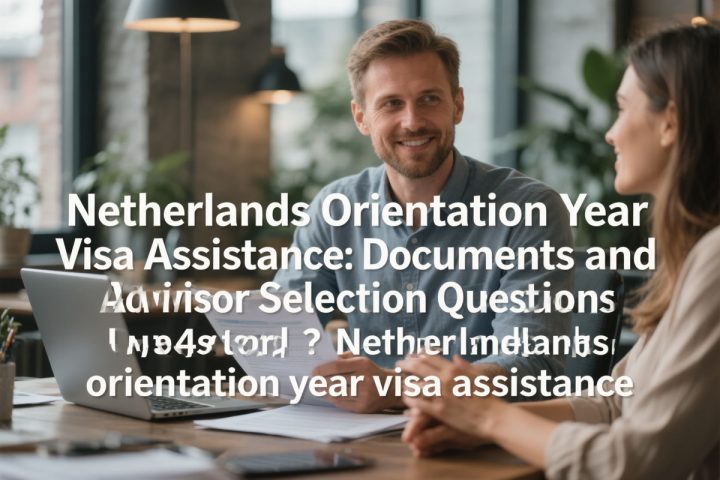 Netherlands Orientation Year Visa Assistance: Documents and Advisor Selection Questions